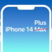 iPhone 14 Plus chứ không phải iPhone 14 Max?